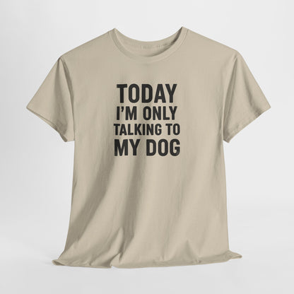 Today Im Only Talking To My Dog Text Shirt