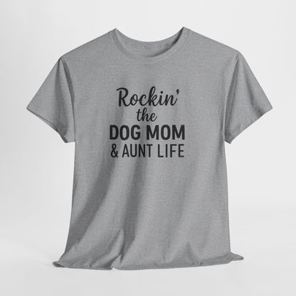 Rockin the Dog Mom and Aunt Life Shirt