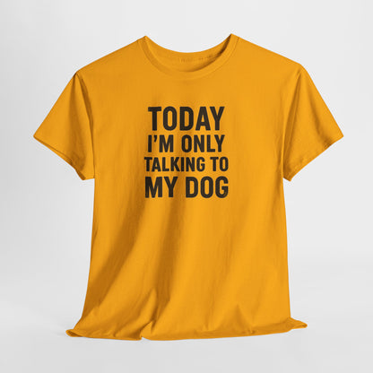 Today Im Only Talking To My Dog Text Shirt