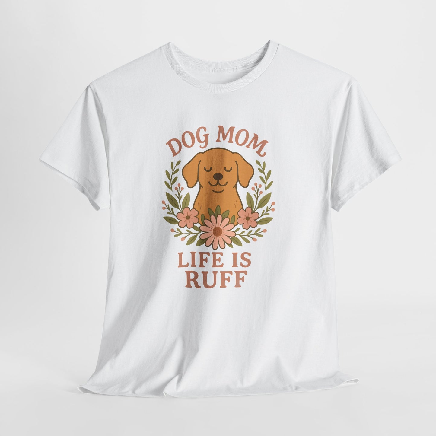 Dog Mom Life is Ruff Shirt