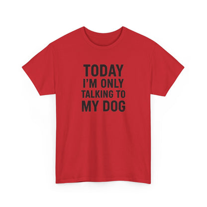 Today Im Only Talking To My Dog Text Shirt