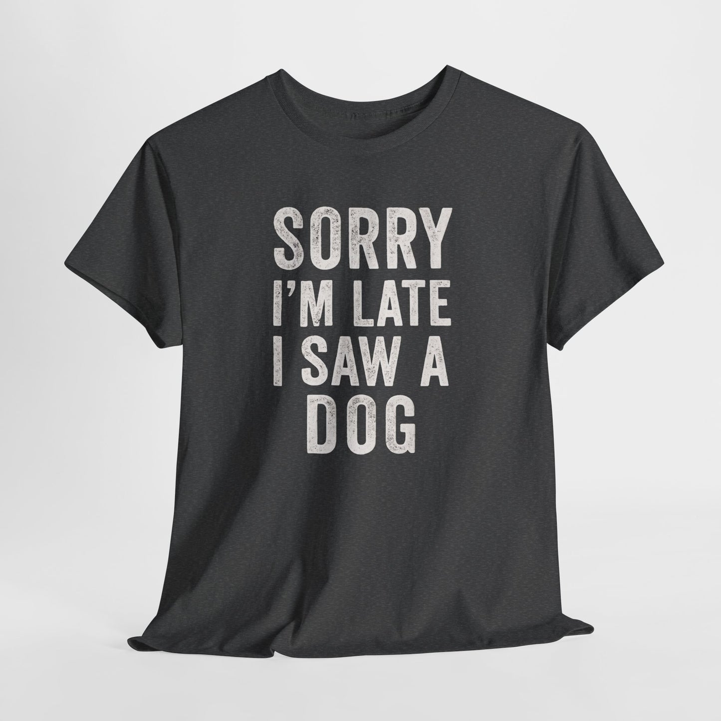 Sorry I'm Late I Saw a Dog Shirt