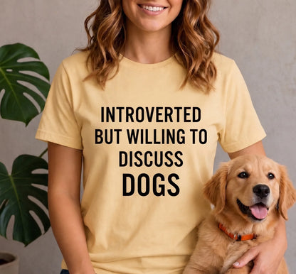 Introverted but willing to discuss dogs shirt