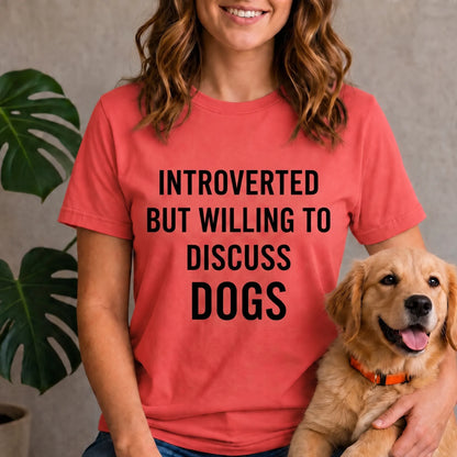 Introverted but willing to discuss dogs shirt