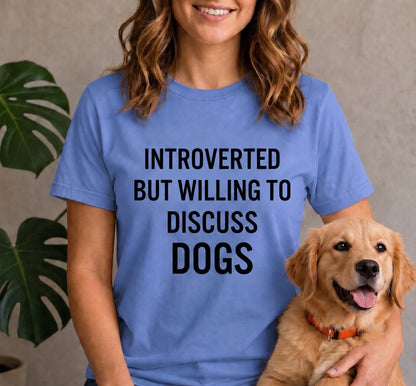 Introverted but willing to discuss dogs shirt