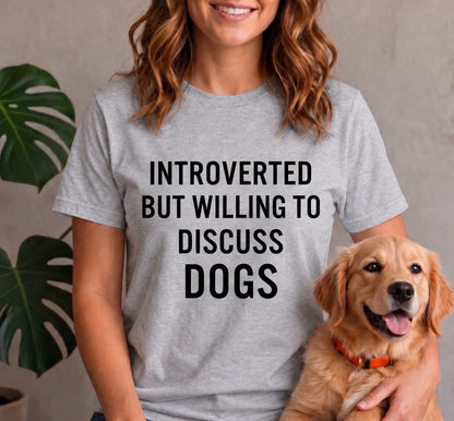 Introverted but willing to discuss dogs shirt