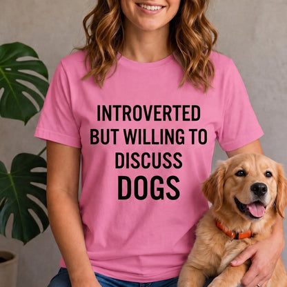 Introverted but willing to discuss dogs shirt