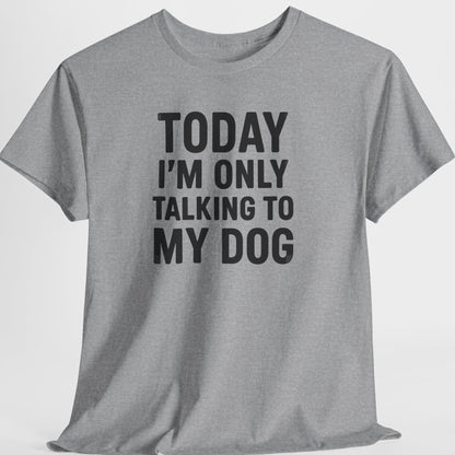 Gray t-shirt with black text 'Today I'm only talking to my dog' on a light gray background