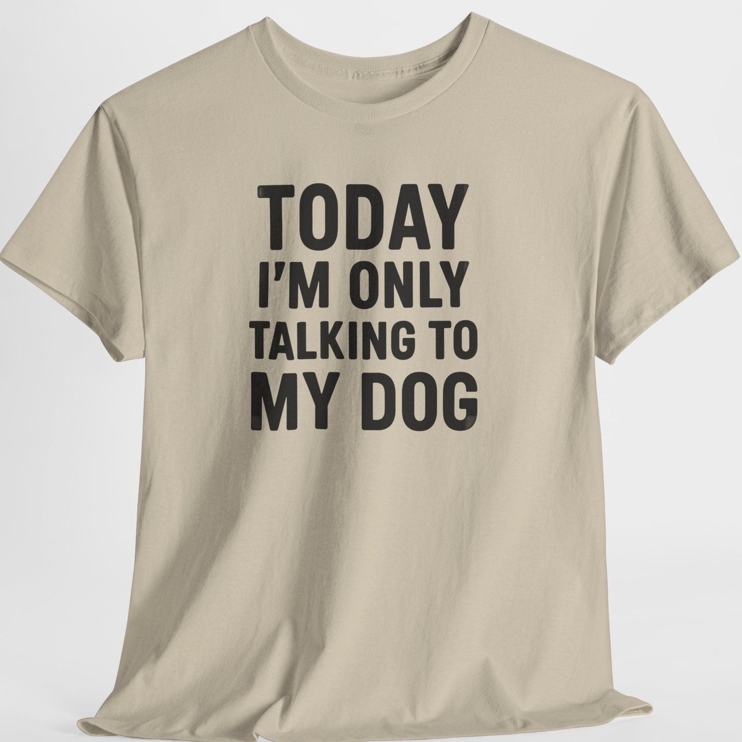 Beige t-shirt with text 'Today I'm only talking to my dog' on a white background