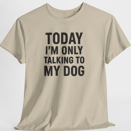 Beige t-shirt with text 'Today I'm only talking to my dog' on a white background