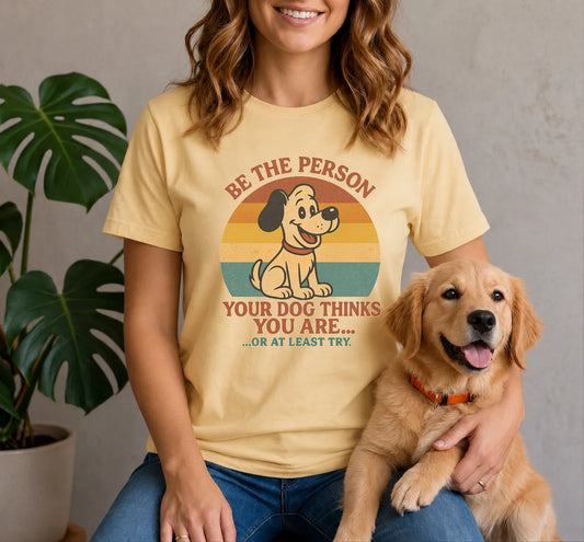 Try to be the person your dog things you are