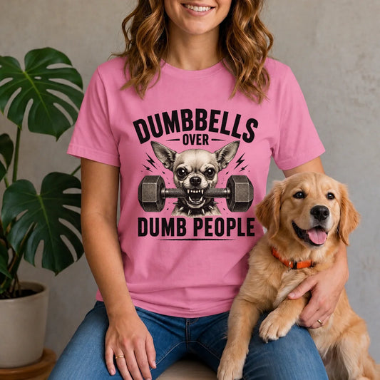 Dumbbells Over Dumb People Chihuahua Shirt