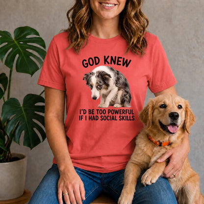 God Knew I'd Be Too Powerful Australian Shepherd Shirt