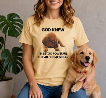 God Knew I'd Be Too Powerful - Puppy Shirt