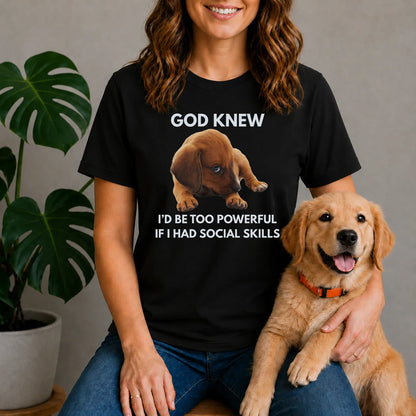 God Knew I'd Be Too Powerful - Puppy Shirt