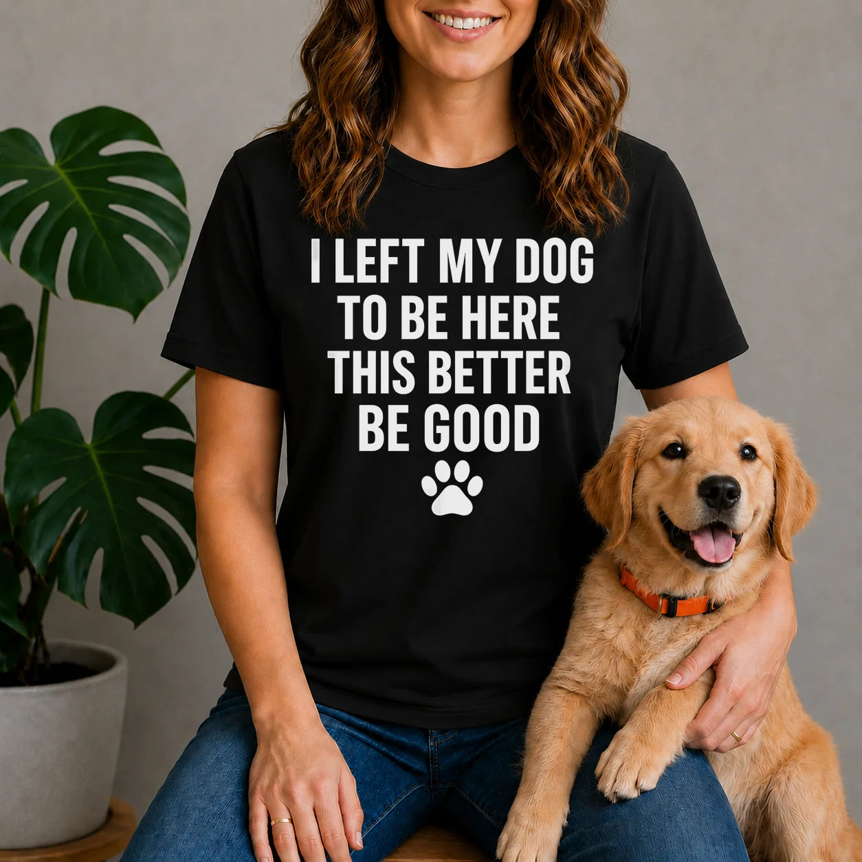 I Left My Dog to Be Here Shirt