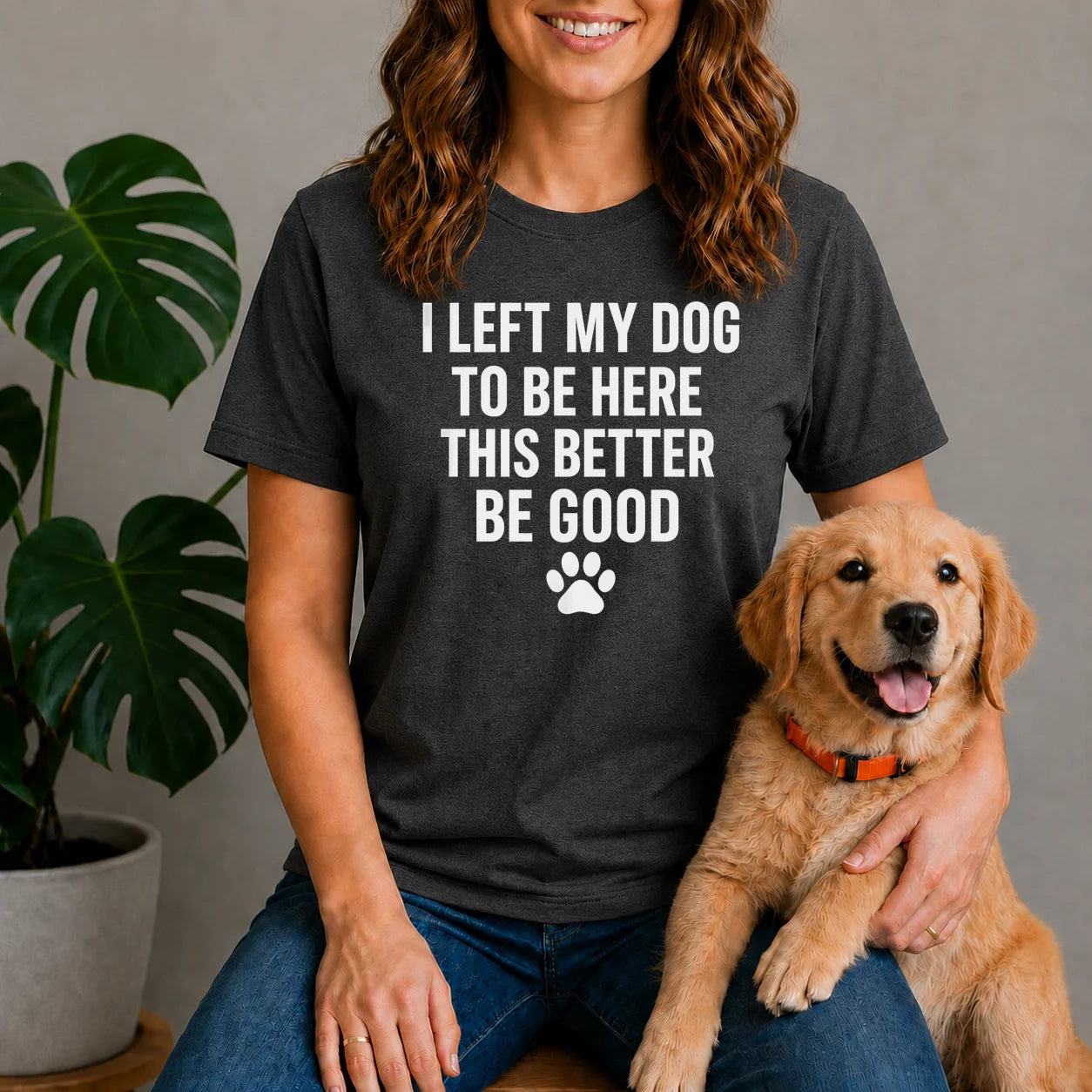 I Left My Dog to Be Here Shirt