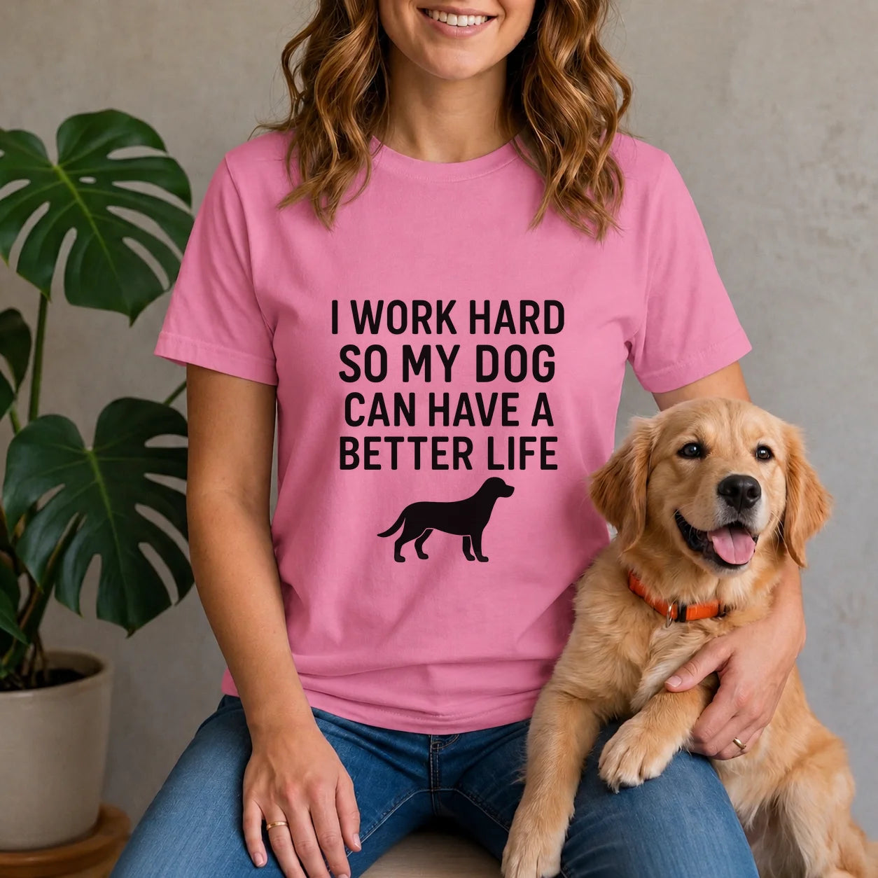 I work hard so my dog can have a better life