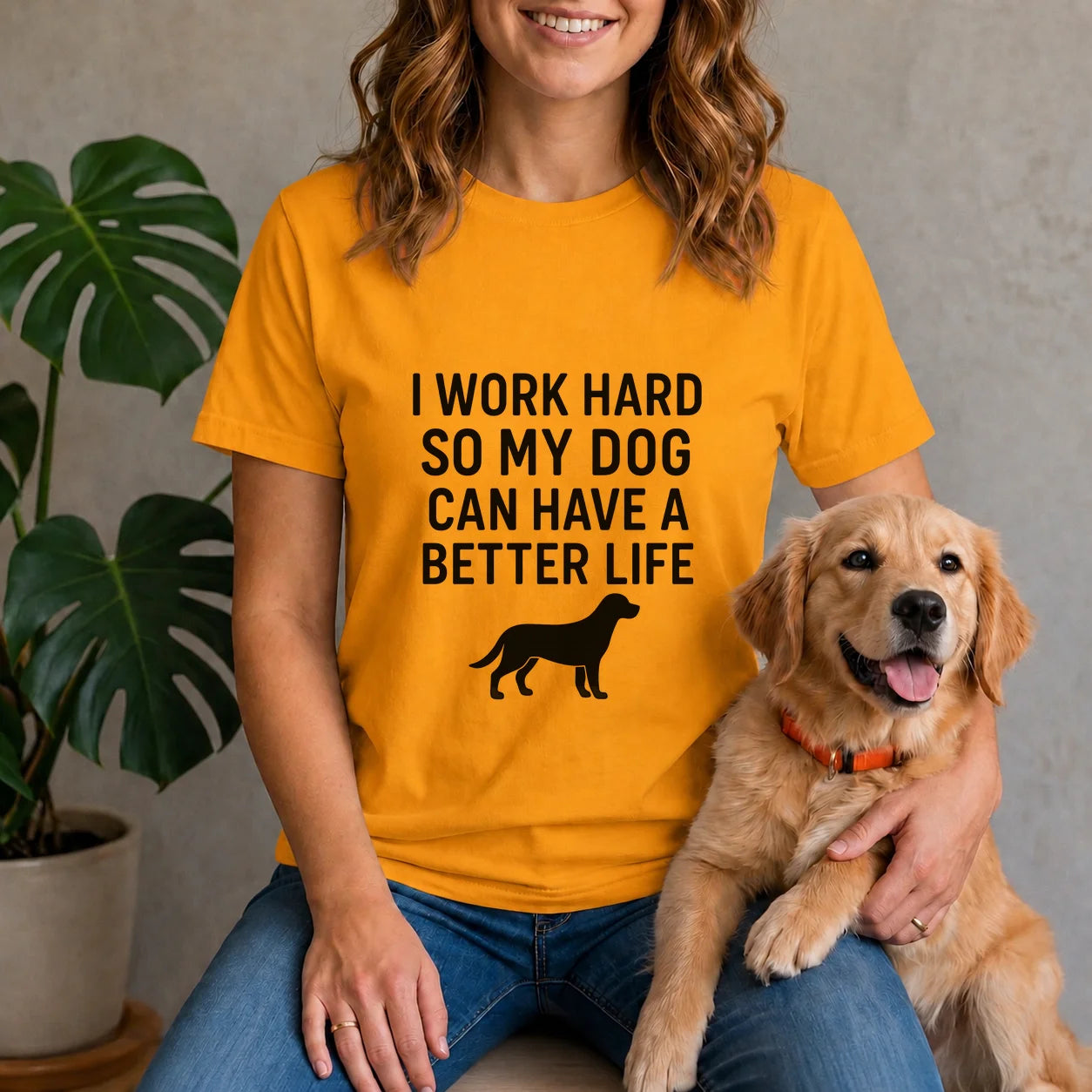I work hard so my dog can have a better life