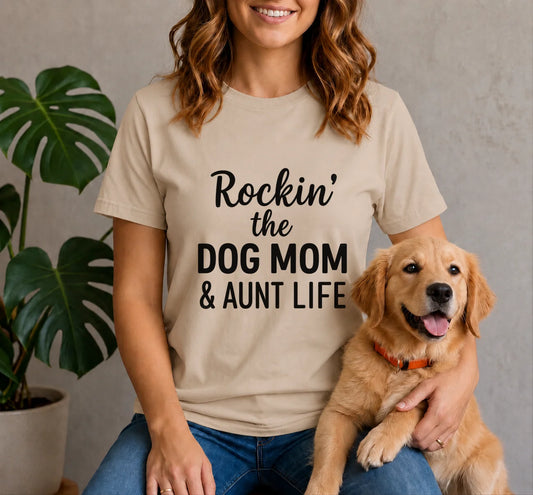 Rockin the Dog Mom and Aunt Life Shirt
