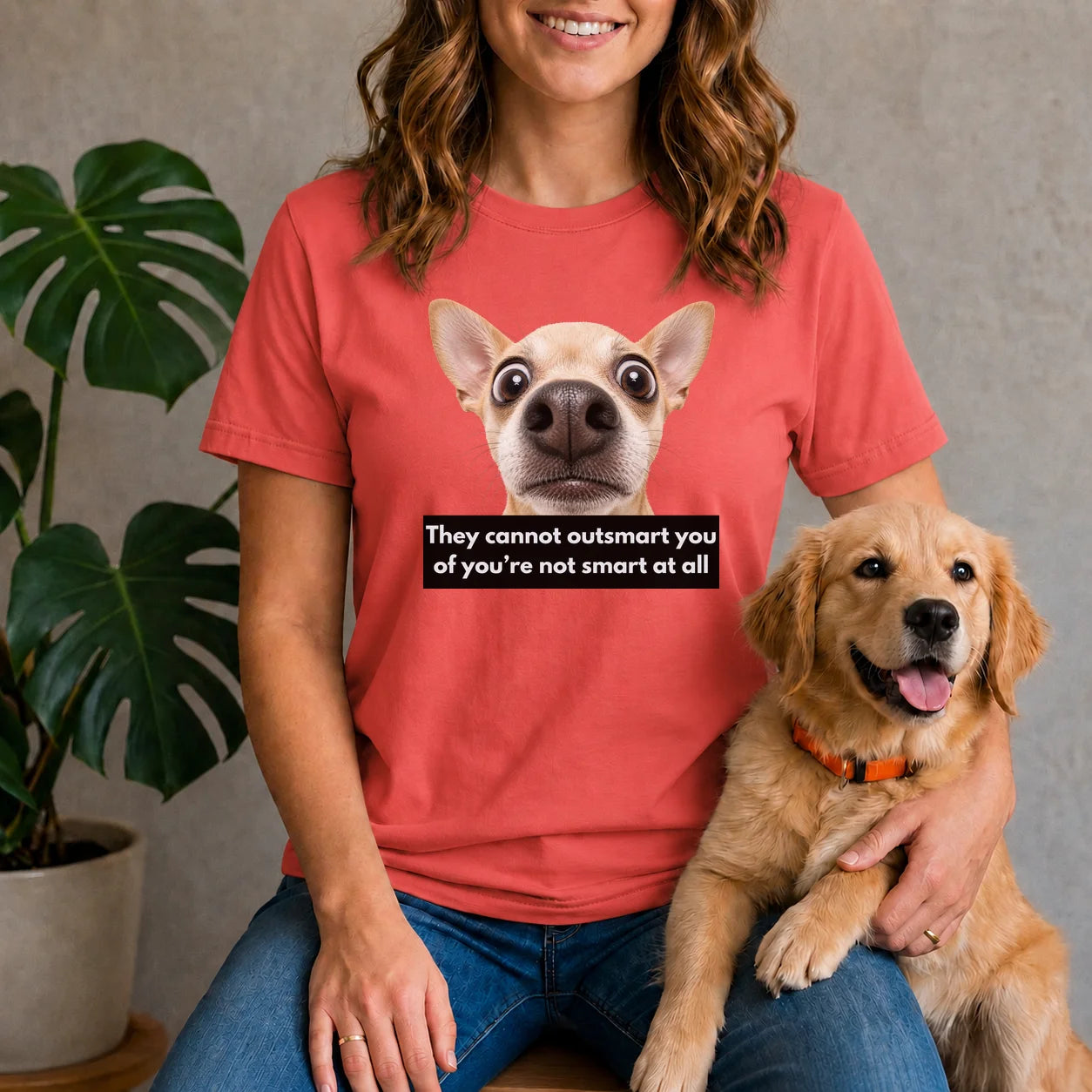 They cannot outsmart you if you're not smart at all shirt