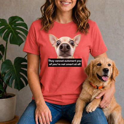 They cannot outsmart you if you're not smart at all shirt