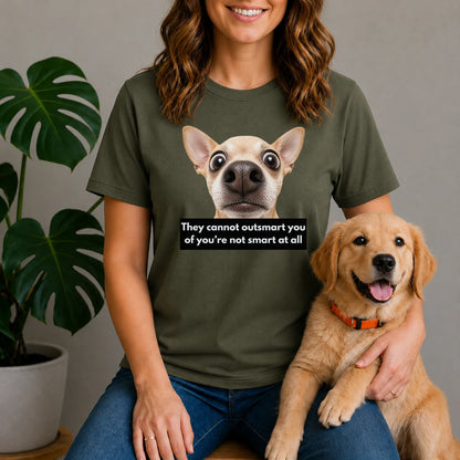 They cannot outsmart you if you're not smart at all shirt