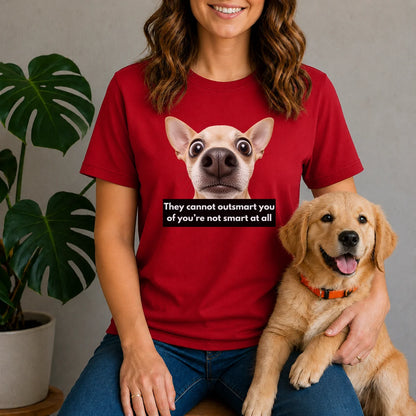 They cannot outsmart you if you're not smart at all shirt