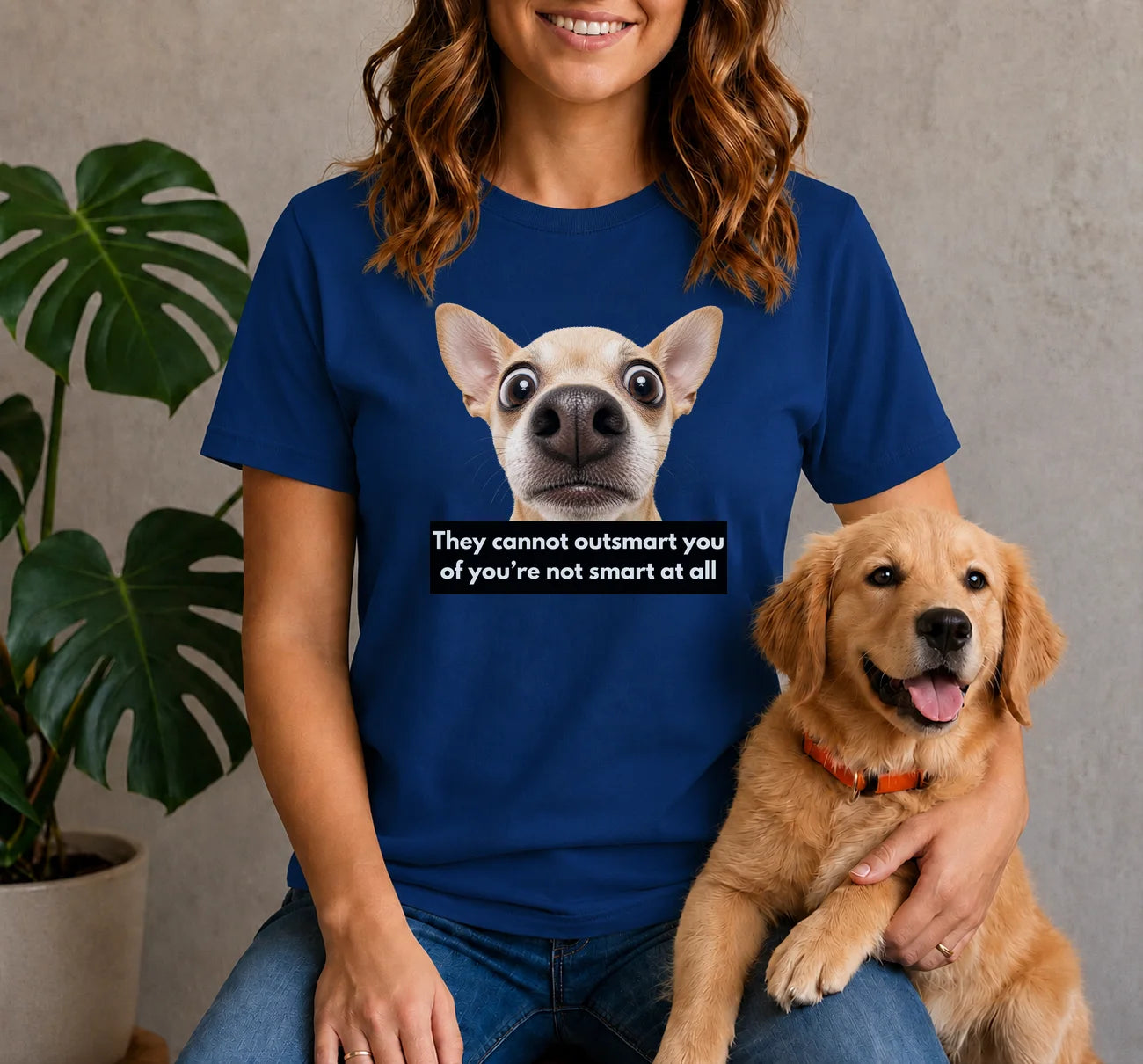 They cannot outsmart you if you're not smart at all shirt