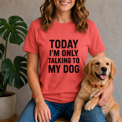 Today I'm Only Talking To My Dog Shirt