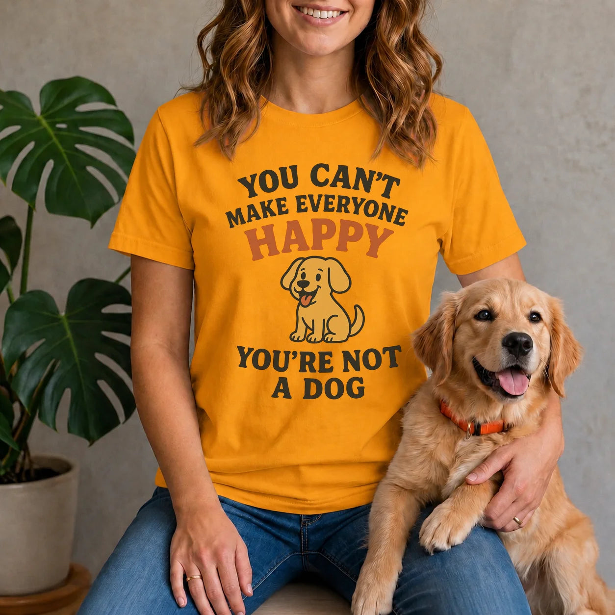 Can't make everyone happy - You're Not a dog Shirt